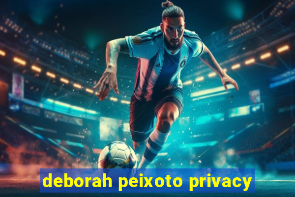 deborah peixoto privacy